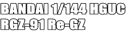 BANDAI 1/144 HGUC
RGZ-91 Re-GZ